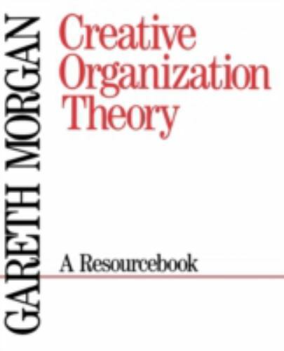 Creative Organization Theory: A Resourcebook by Morgan, Gareth