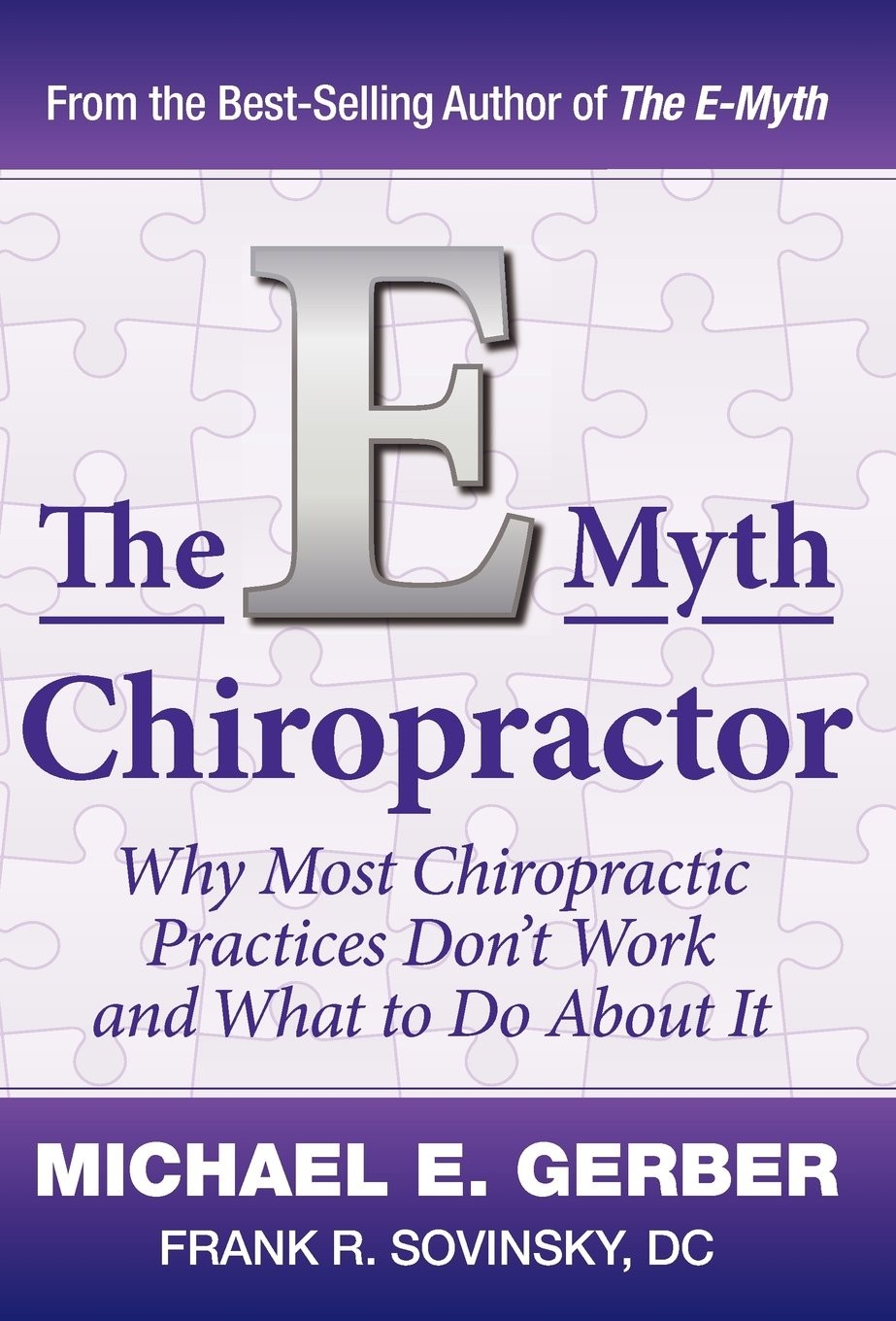 The E-Myth Chiropractor: Why Most Chiropractic Practices Don’t Work and What…
