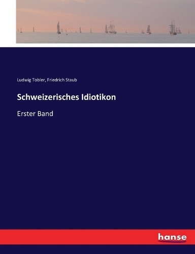 Friedrich Staub Ludwig Tobler Schweizerisches Idiotikon (Paperback) (UK IMPORT)