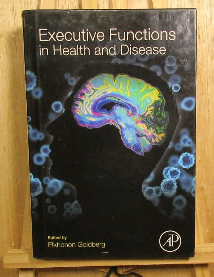 EXECUTIVE FUNCTIONS IN HEALTH AND DISEASE By Elkhonon Goldberg – Hardcover 2017