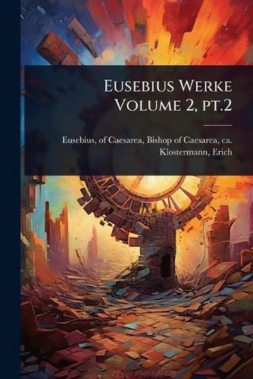 Eusebius Werke Volume 2, pt.2 by Of Caesarea Bishop of Caes Eusebius (Greek) Pap