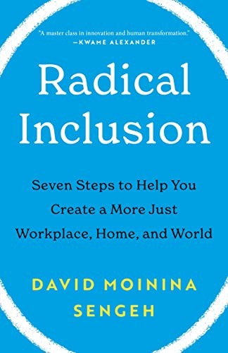 Radical Inclusion: Seven Steps to Help You Create a More Just Workplace, Home,