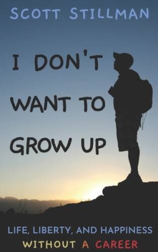 I Don’t Want To Grow Up: Life, Liberty, and Happiness. Witho – VERY GOOD