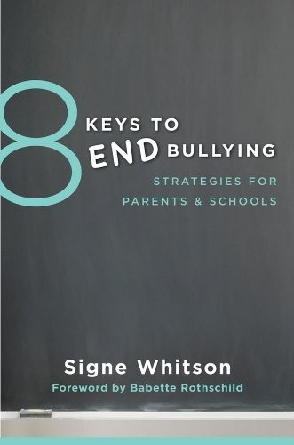 8 KEYS TO END BULLYING: STRATEGIES FOR PARENTS & SCHOOLS By Signe Whitson Mint