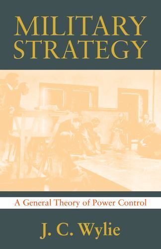 Military Strategy : A General Theory of Power Control, Paperback by Wylie, J….