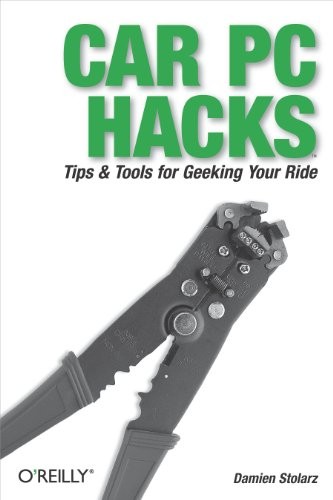 Car PC Hacks: Tips & Tools for Geeki…, Damien Stolarz