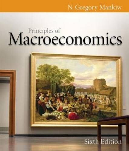 Principles of Macroeconomics, 6th Edition (Mankiw’s Principles o – VERY GOOD