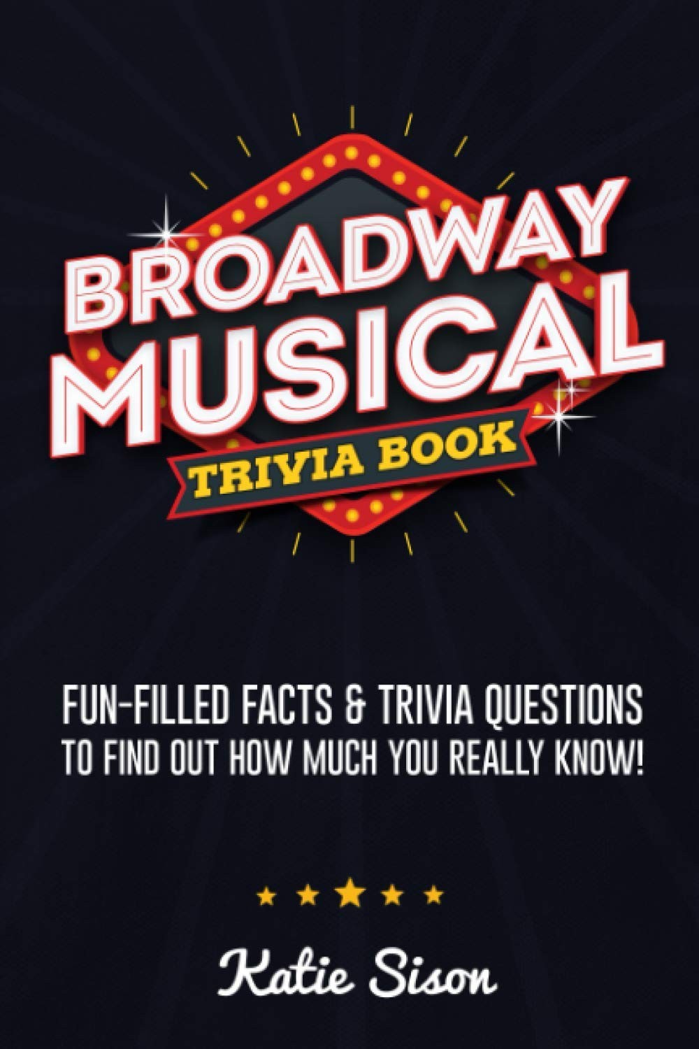 Broadway Musical Trivia Book: Fun-Filled Facts & Trivia Questions To Find Ou…