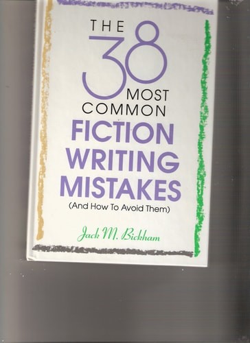 The 38 Most Common Fiction Writing Mistakes (And How to Avoid Them) by Bickham,