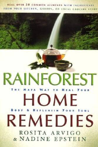 Rainforest Home Remedies: The Maya Way To Heal Your Body and Replenish Yo – GOOD
