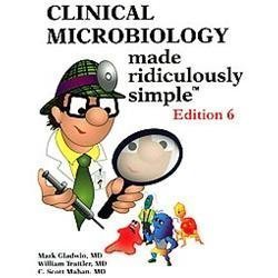Clinical Microbiology Made Ridiculously Simple (Ed. 6) Mark Gladwin, William Tr