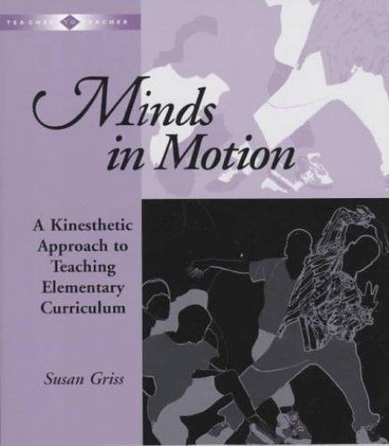 Minds in Motion: A Kinesthetic Approach to Teaching Elementary Curriculum (Teac
