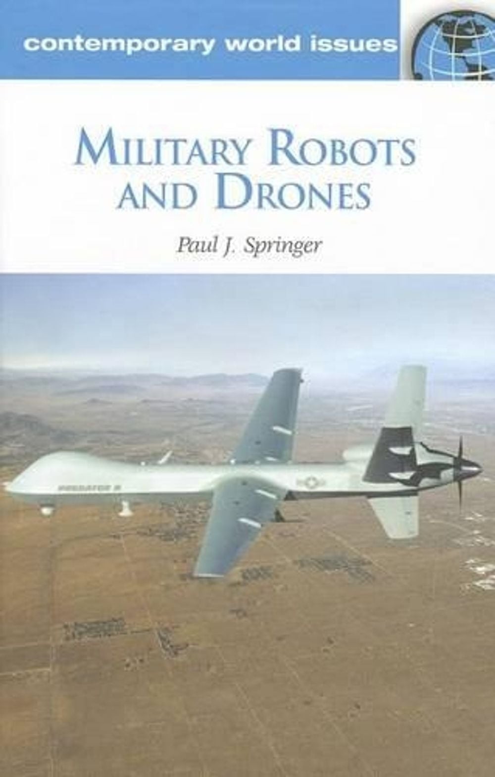 Military Robots and Drones: A Reference Handbook by Paul J. Springer (English) H
