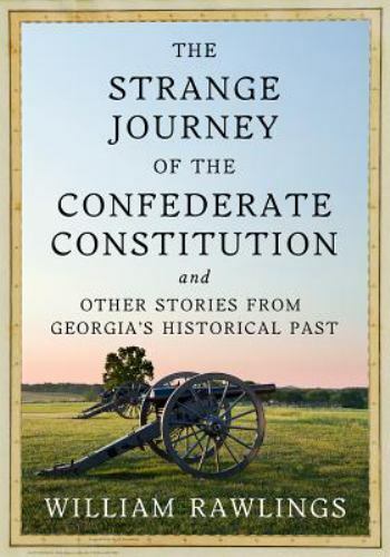 THE STRANGE JOURNEY OF THE CONFEDERATE CONSTITUTION: AND By William Rawlings VG