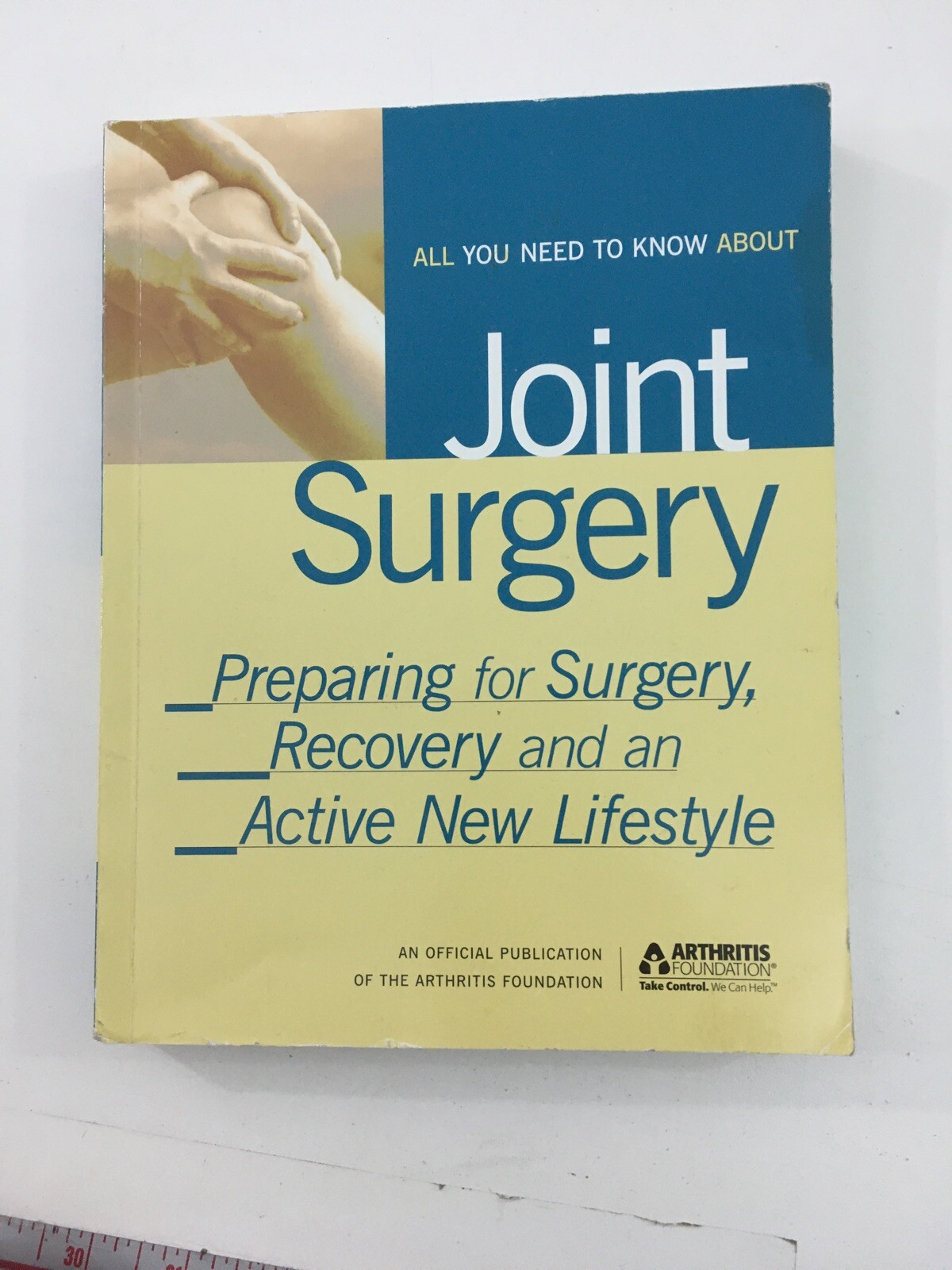 All You Need to Know about Joint Surgery – Arthritis Foundation Staff (2002, PB)