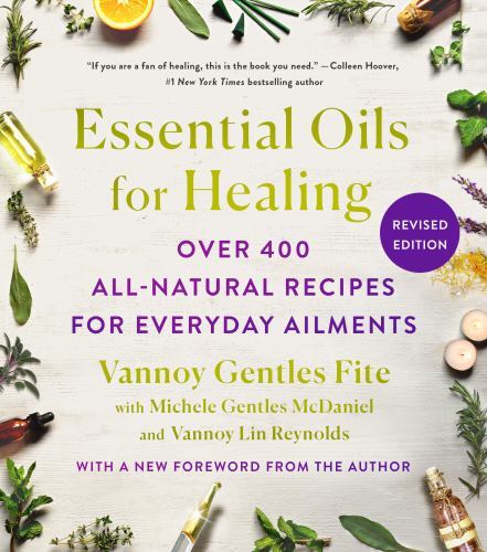 Essential Oils for Healing : Over 400 All-Natural Recipes for Everyday Ailmen…