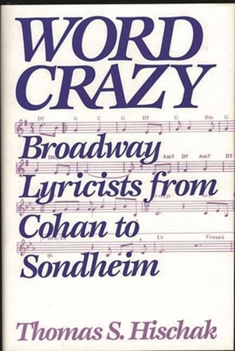 Word Crazy: Broadway Lyricists from Cohan to Sondheim by Thomas Hischak: New