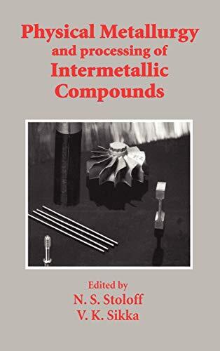 Physical Metallurgy and Processing of Intermetallic Compounds by Stoloff New-,