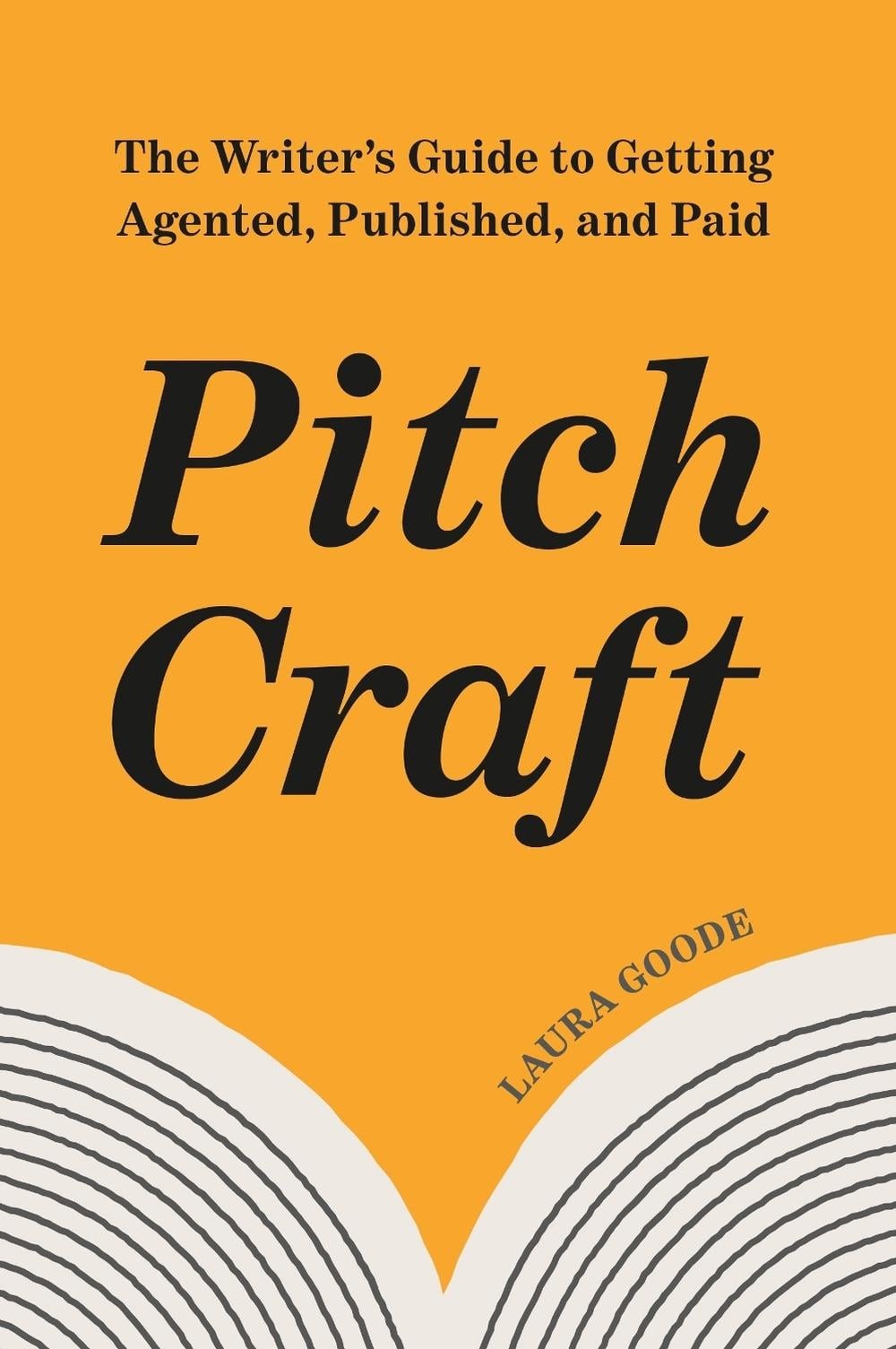 Pitch Craft: The Writer’s Guide to Getting Agented, Published, and Paid by Laura