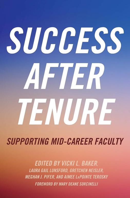 Success After Tenure: Supporting Mid-Career Faculty ~ Baker, Vicki L. [Editor];