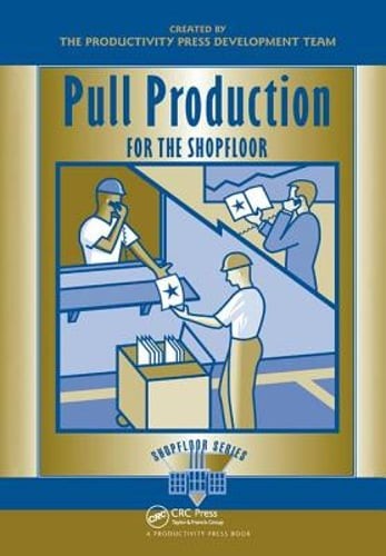 Pull Production for the Shopfloor by Productivity Press Development Team: New