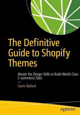 The Definitive Guide to Shopify Themes: Master the Design Skills to Build…