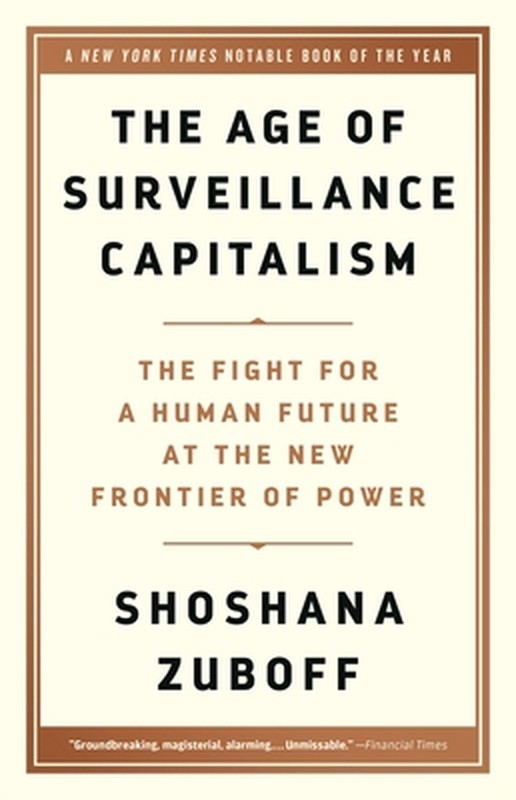 The Age of Surveillance Capitalism: The Fight for a Human Future at the New Fron