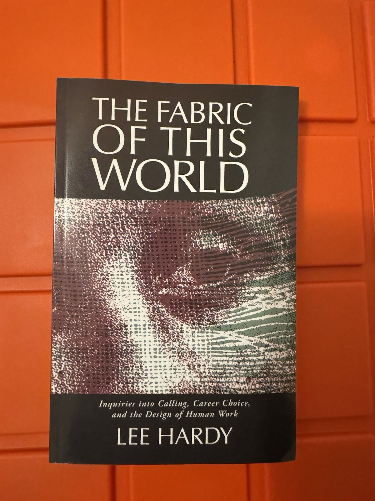 The Fabric of This World: Inquiries into Calling, Career Choice, and the Des…