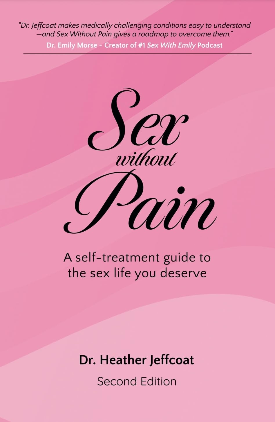 Sex Without Pain: A Self Treatment Guide to the Sex Life You Deserve 2nd Ed.