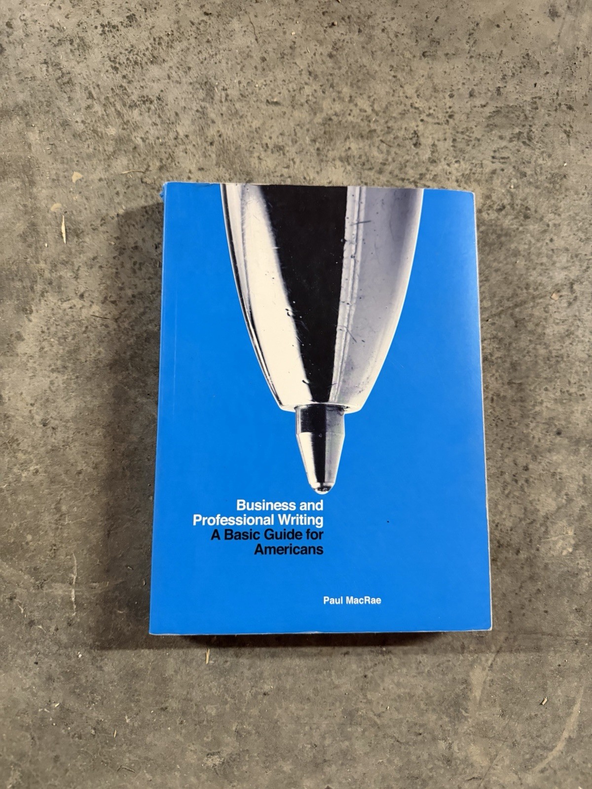 Business And Professional Writing A Basic Guide For Americans By Paul MacRae