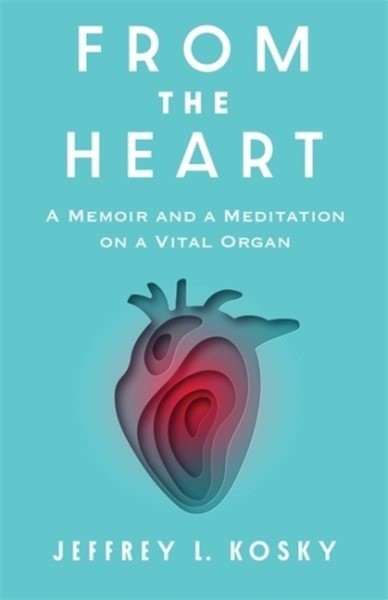 From the Heart : A Memoir and a Meditation on a Vital Organ, Hardcover by Kos…