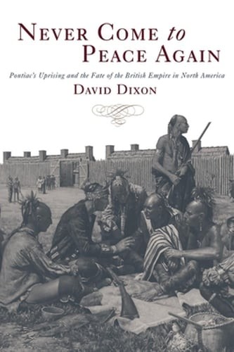 Never Come to Peace Again: Pontiac’s Uprising and the Fate of the British Empire