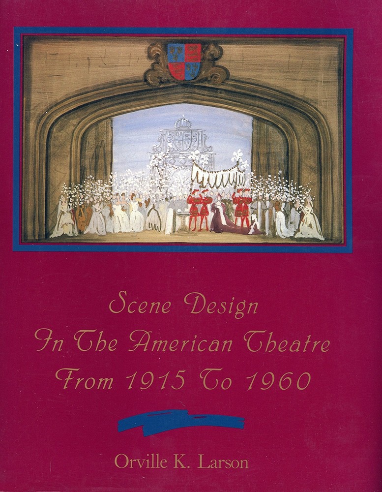 SCENE DESIGN IN THE AMERICAN THEATRE FROM 1915 TO 1960 – ORVILLE K. LARSON – PB