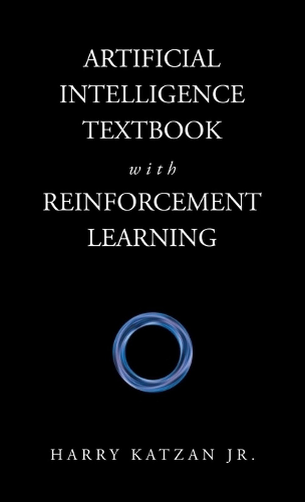 Artificial Intelligence Textbook with Reinforcement Learning by Harry Katzan, Jr