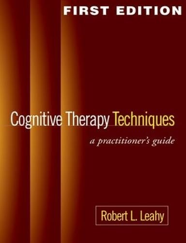 Cognitive Therapy Techniques, First Edition: A Practitioner’s Guide