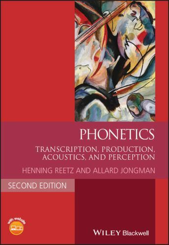 Phonetics: Transcription, Production, Acoustics, and Perception (Blackwell Text