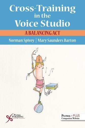 CROSS-TRAINING IN THE VOICE STUDIO: A BALANCING ACT By Norman Spivey & NEW