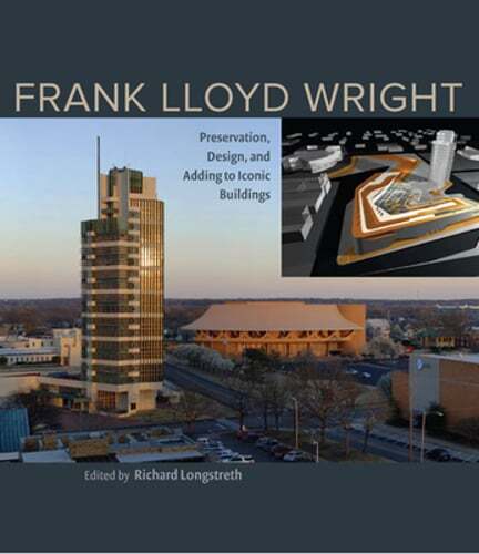 Frank Lloyd Wright: Preservation, Design, and Adding to Iconic Buildings: New