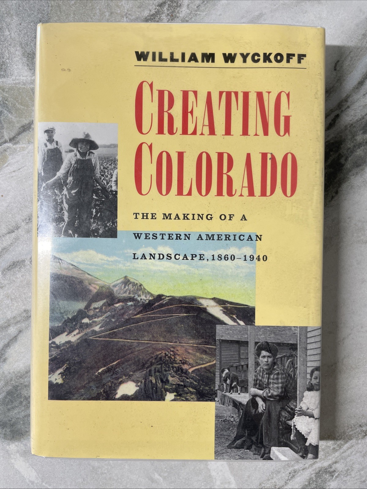 Creating Colorado The Making of a Western American.. by Wyckoff HB 1999 1st Edit