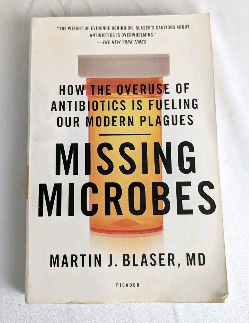 Missing Microbes Martin Blaser MD {B Antibiotics Overuse Micro-Ecology Plagues