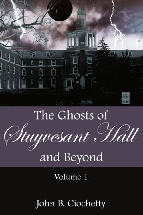The Ghosts of Stuyvesant Hall and Beyond : Volume 1 Perfect John