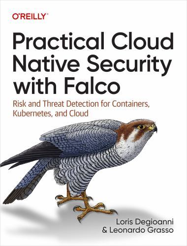 Practical Cloud Native Security With Falco : Risk and Threat Detection for Co…