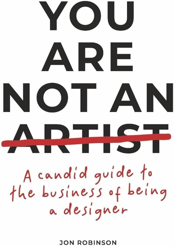You Are Not an Artist: A Candid Guide to the Business of Being a Designe .. NEW