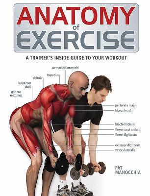 Anatomy of Exercise: A Trainer’s Inside Guide to Your Workout by Manocchia, Pat