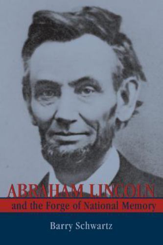 Abraham Lincoln and the Forge of National Memory by Schwartz, Barry