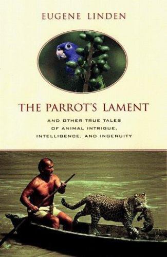 The Parrot’s Lament and Other True Tales of Animal Intrigue, Intelligence,…