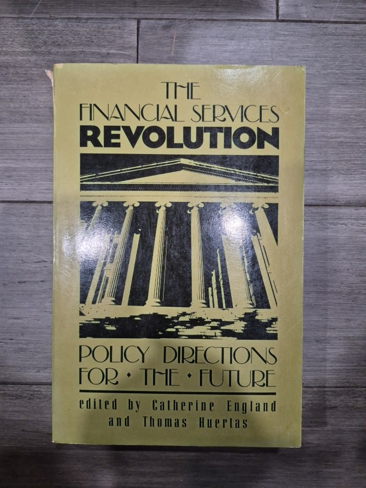 THE FINANCIAL SERVICES REVOLUTION: POLICY DIRECTIONS FOR By Catherine England