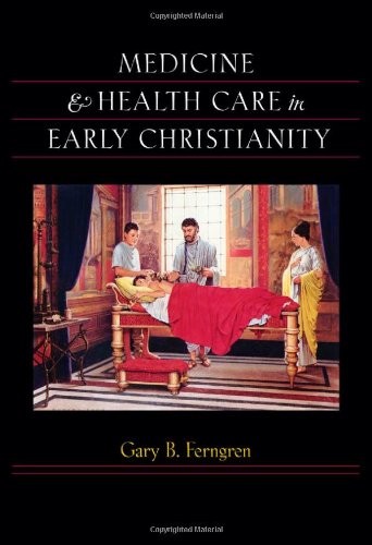 MEDICINE AND HEALTH CARE IN EARLY CHRISTIANITY By Gary B. Ferngren – Hardcover
