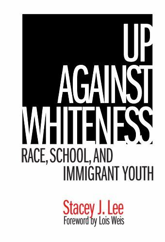 Up Against Whiteness: Race, School, and Imm- 080774574X, paperback, Stacey J Lee