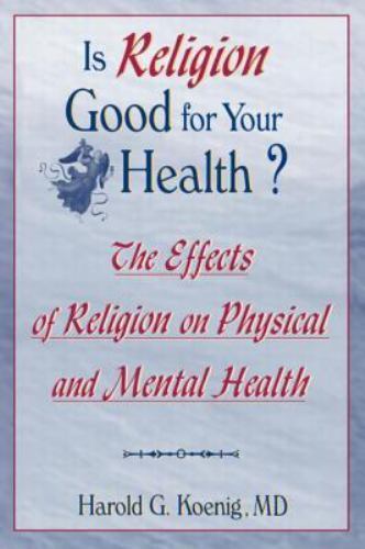 Is Religion Good for Your Health? (Haworth Religion and Mental Health)